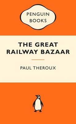 The Great Railway Bazaar: Popular Penguins - Paul Theroux