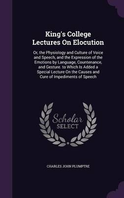 King's College Lectures On Elocution - Charles John Plumptre