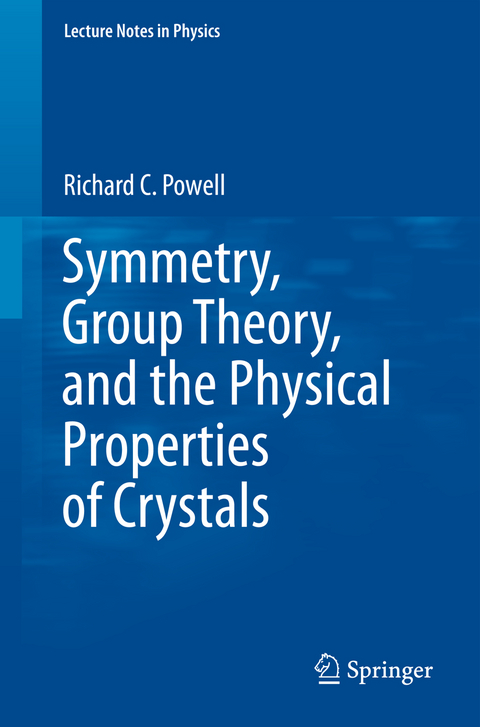 Symmetry, Group Theory, and the Physical Properties of Crystals - Richard C Powell