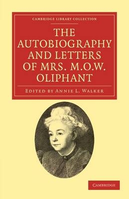 The Autobiography and Letters of Mrs M. O. W. Oliphant - Margaret Oliphant