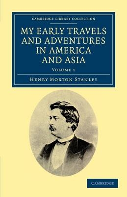 My Early Travels and Adventures in America and Asia - Henry Morton Stanley