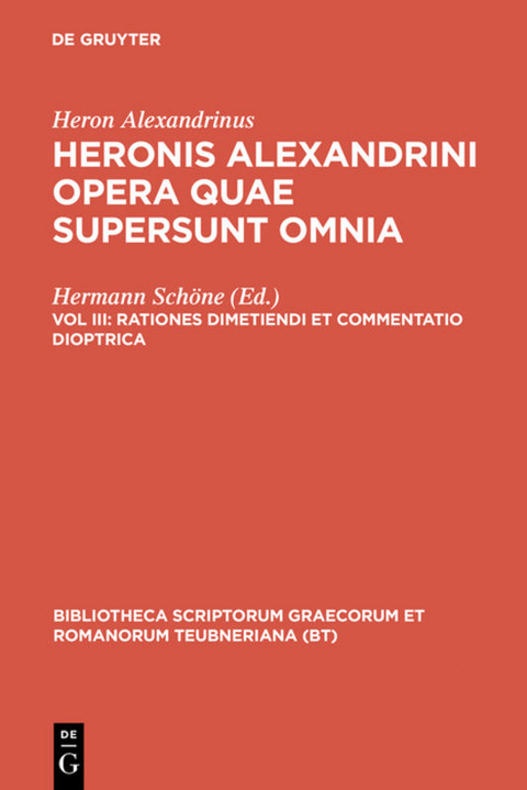 Heron Alexandrinus: Heronis Alexandrini opera quae supersunt omnia / Rationes dimetiendi et commentatio dioptrica -  Heron Alexandrinus