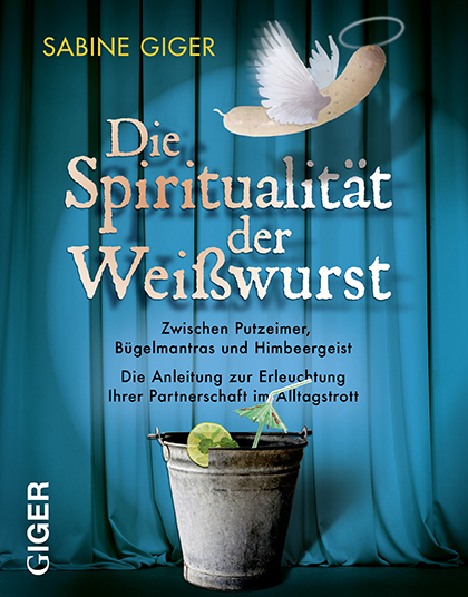 Die Spiritualität der Weisswurst - Sabine Giger
