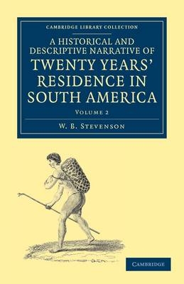 A Historical and Descriptive Narrative of Twenty Years' Residence in South America - W. B. Stevenson