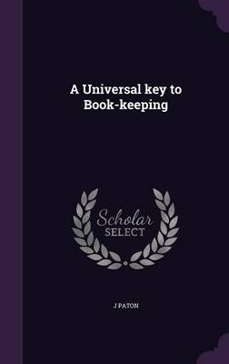 A Universal key to Book-keeping - J Paton