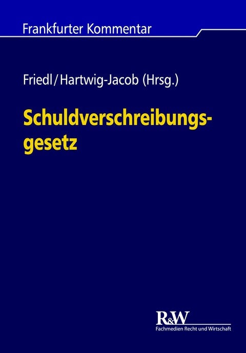 Schuldverschreibungsgesetz - Markus J. Friedl, Mauricio Hartwig-Jacob, Karsten Wöckener, Alexandra Zech, Arne Lawall, Roland Schmidtbleicher