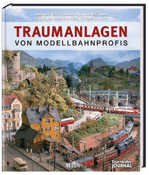 Traumanlagen von Modellbahnprofis - J Brandl, C Dr. Kutter, G Dauscher, R Knipper, W Langmesser,  J Brandl,  C Dr. Kutter,  G Dauscher,  R Knipper,  W Langmesser