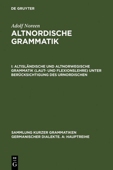 Adolf Noreen: Altnordische Grammatik / Altisländische und altnorwegische Grammatik (Laut- und Flexionslehre) unter Berücksichtigung des Urnordischen - Adolf Noreen