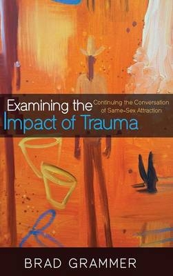 Examining the Impact of Trauma - Bradley D Grammer