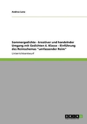 Sommergedichte - kreativer und handelnder Umgang mit Gedichten 4. Klasse - EinfÃ¼hrung des Reimschemas "umfassender Reim" - Andrea Lenz