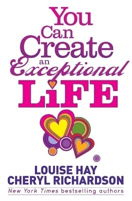 You Can Create an Exceptional Life - Louise Hay, Cheryl Richardson