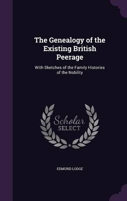 The Genealogy of the Existing British Peerage - Edmund Lodge
