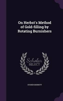 On Herbst's Method of Gold-filling by Rotating Burnishers - Storer Bennett