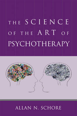The Science of the Art of Psychotherapy - Allan N. Schore