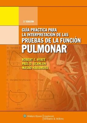 Guía práctica para la interpretación de la pruebas de la función pulmonar - Robert E. Hyatt, Paul D. Scanlon, Masao Nakamura