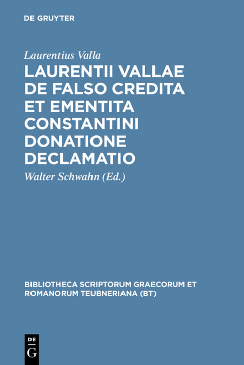 Laurentii Vallae de falso credita et ementita Constantini donatione declamatio - Laurentius Valla