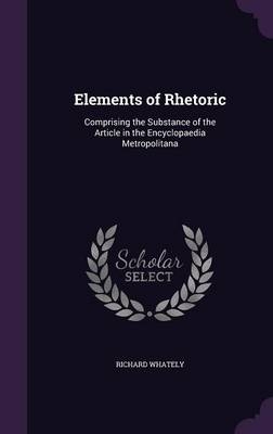 Elements of Rhetoric - Richard Whately