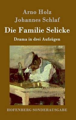 Die Familie Selicke - Arno Holz, Johannes Schlaf