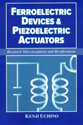 Ferroelectric Devices & Piezoelectric Actuators - Kenji Uchino