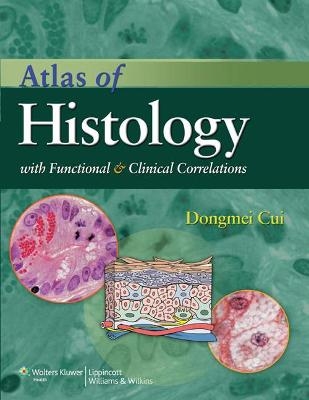 Atlas of Histology with Functional and Clinical Correlations - Dongmei Cui, John P. Naftel, William P. Daley, James C. Lynch, Duane E. Haines