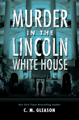 Murder in the Lincoln White House - C. M. Gleason