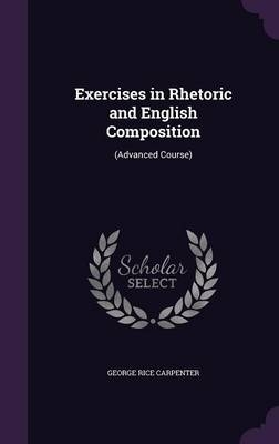 Exercises in Rhetoric and English Composition - George Rice Carpenter