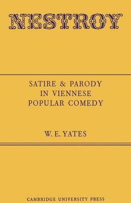 Nestroy: Satire and Parody in Viennese Popular Comedy - W. E. Yates