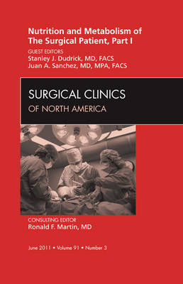 Nutrition and Metabolism of The Surgical Patient, Part I, An Issue of Surgical Clinics - Stanley Dudrick