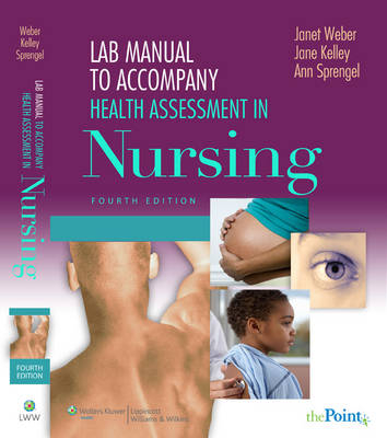 Lab Manual to Accompany Health Assessment in Nursing - Janet R. Weber, Jane H. Kelley