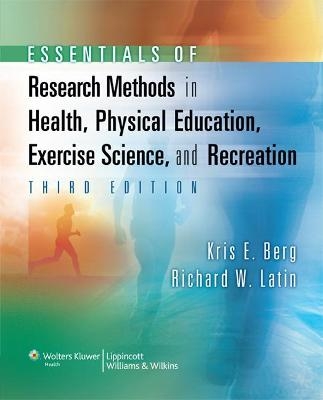 Essentials of Research Methods in Health, Physical Education, Exercise Science, and Recreation - Kris E. Berg, Richard W. Latin