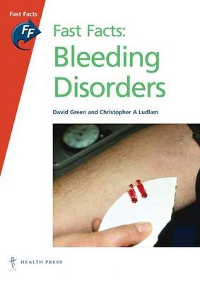 Fast Facts: Bleeding Disorders - David Green, Christopher A. Ludlam