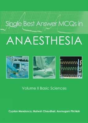 Single Best Answer MCQs in Anaesthesia - Dr Cyprian Mendonca, Dr Mahesh Chaudhari, Dr A Pitchiah