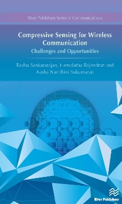 Compressive Sensing for Wireless Communication: Challenges and Opportunities - Radha Sankararajan, Hemalatha Rajendran, Aasha Nandhini Sukumaran
