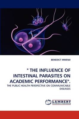 " THE INFLUENCE OF INTESTINAL PARASITES ON ACADEMIC PERFORMANCE" - BENEDICT MWENJI