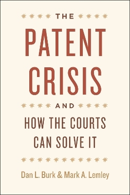 The Patent Crisis and How the Courts Can Solve It - Dan L. Burk, Mark A. Lemley