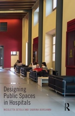 Designing Public Spaces in Hospitals - Nicoletta Setola, Sabrina Borgianni