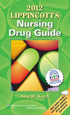Lippincotts Nursing Drug Guide - MS Amy M Karch