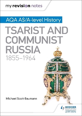 My Revision Notes: AQA AS/A-level History: Tsarist and Communist Russia, 1855-1964 - Michael Scott-Baumann