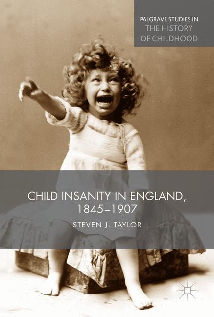 Child Insanity in England, 1845-1907 - Steven Taylor