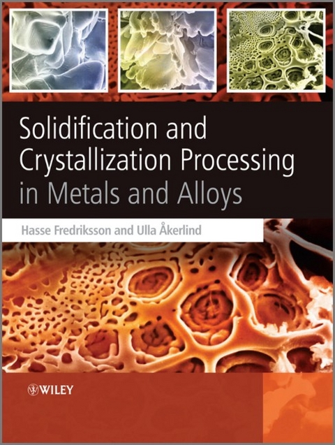 Solidification and Crystallization Processing in Metals and Alloys - Hasse Fredriksson, Ulla �kerlind