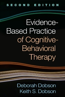 Evidence-Based Practice of Cognitive-Behavioral Therapy, Second Edition - Deborah Dobson, Keith S. Dobson