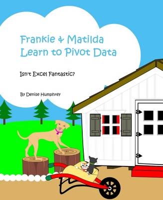 Frankie & Matilda Learn to Pivot Data - Denise Humphrey