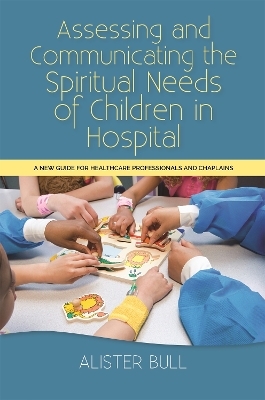 Assessing and Communicating the Spiritual Needs of Children in Hospital - Alister W Bull