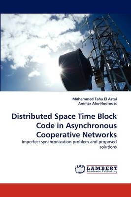 Distributed Space Time Block Code in Asynchronous Cooperative Networks - Mohammed T. El Astal, Ammar Abu-Hudrouss