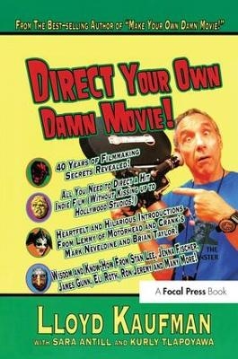 Direct Your Own Damn Movie! - Lloyd Kaufman, Sara Antill, Kurly Tlapoyawa