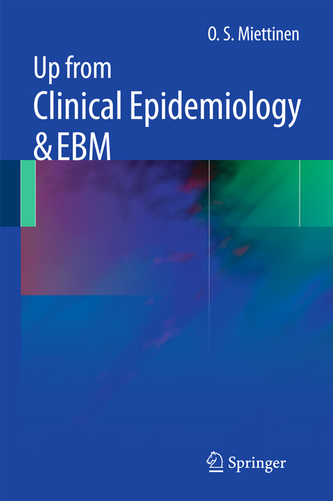 Up from Clinical Epidemiology & EBM - O. S. Miettinen