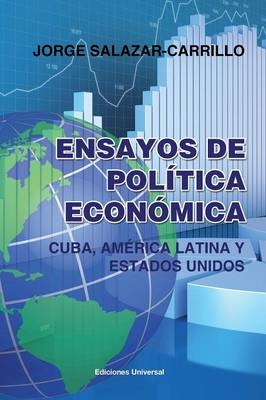 Ensayos de Pol�tica Econ�mica. Cuba, Am�rica Latina Y Estados Unidos - Jorge Salazar-Carrillo