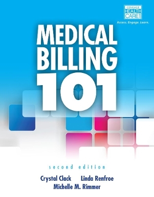 Medical Billing 101 (with Cengage EncoderPro Demo Printed Access Card and Premium Web Site, 2 terms (12 months) Printed Access Card) - Linda Renfroe, Michelle Rimmer, Crystal Clack