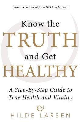 Know the Truth and Get Healthy - Hilde Larsen