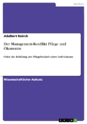 Der Management-Konflikt Pflege und Ãkonomie - Adalbert Rabich